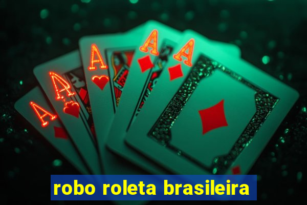 robo roleta brasileira